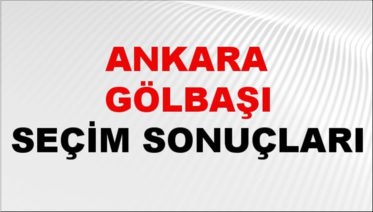 Ankara GÖLBAŞI Seçim Sonuçları 2024 Canlı: 31 Mart 2024 Türkiye GÖLBAŞI Yerel Seçim Sonucu ve YSK Oy Sonuçları Son Dakika