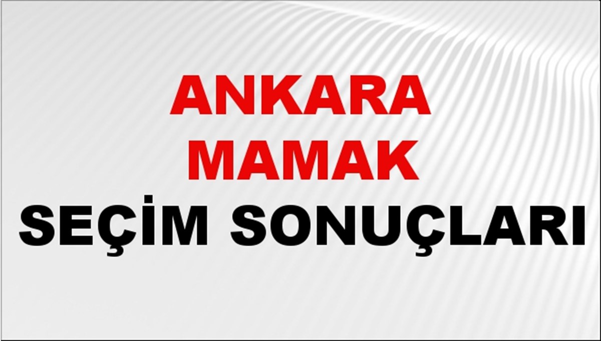 Ankara MAMAK Seçim Sonuçları 2024 Canlı: 31 Mart 2024 Türkiye MAMAK Yerel Seçim Sonucu ve YSK Oy Sonuçları Son Dakika