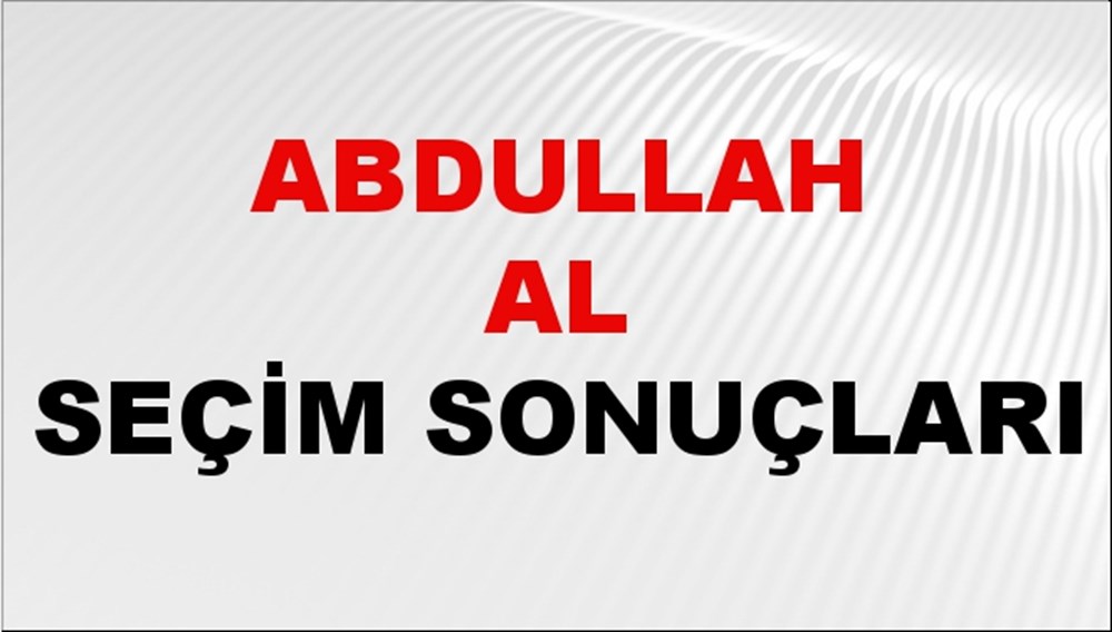 Abdullah Al Seçim Sonuçları 2024 Canlı: 31 Mart 2024 Türkiye Abdullah Al Yerel Seçim Sonucu ve İlçe İlçe YSK Oy Sonuçları Son Dakika - 1