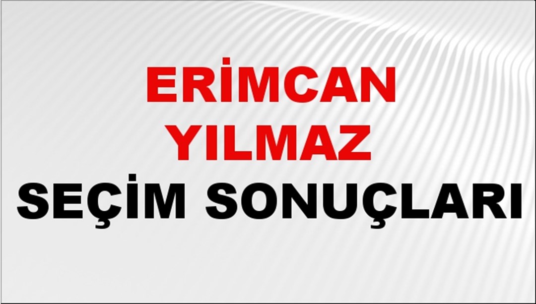 Erimcan Yılmaz Seçim Sonuçları 2024 Canlı: 31 Mart 2024 Türkiye Erimcan Yılmaz Yerel Seçim Sonucu ve İlçe İlçe YSK Oy Sonuçları Son Dakika