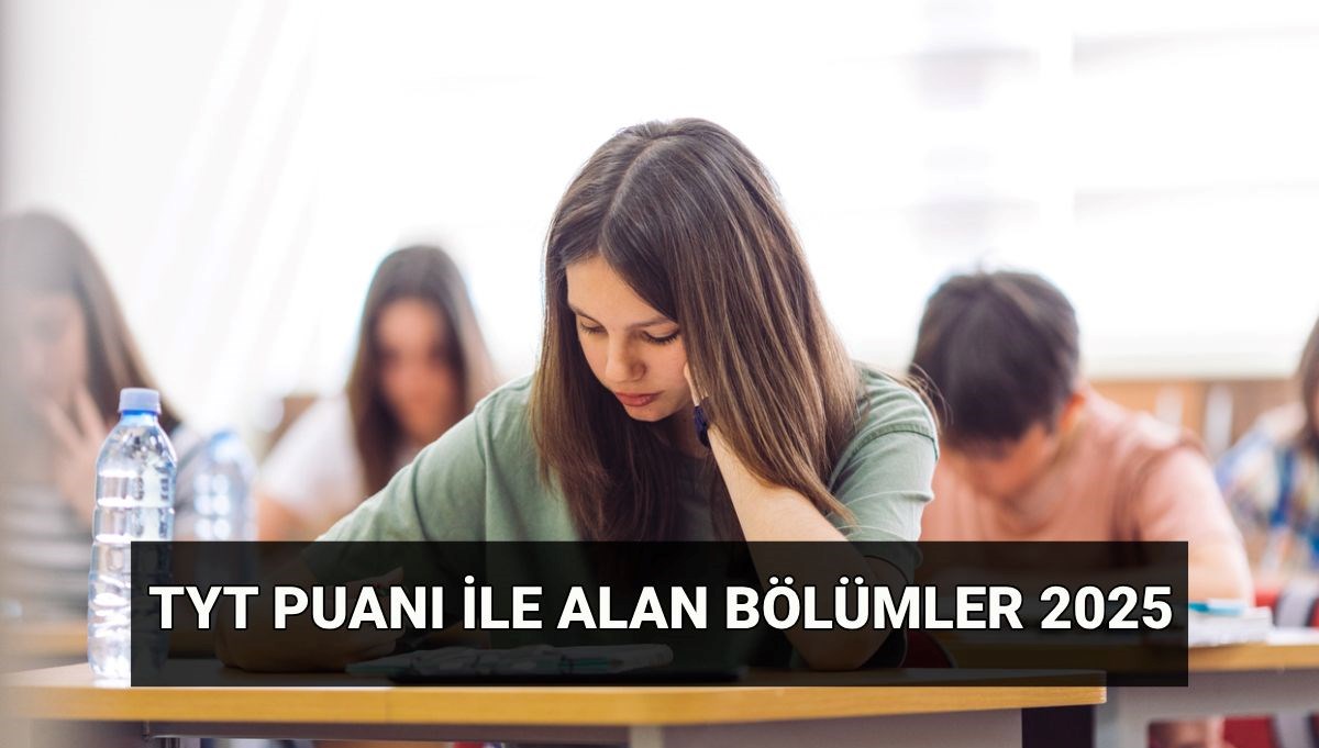TYT ile alan bölümler 2025 (2 yıllık): YKS TYT puanı ile hangi bölümler tercih edilir? TYT puan türü ile alan ön lisans bölümleri ve taban puanları