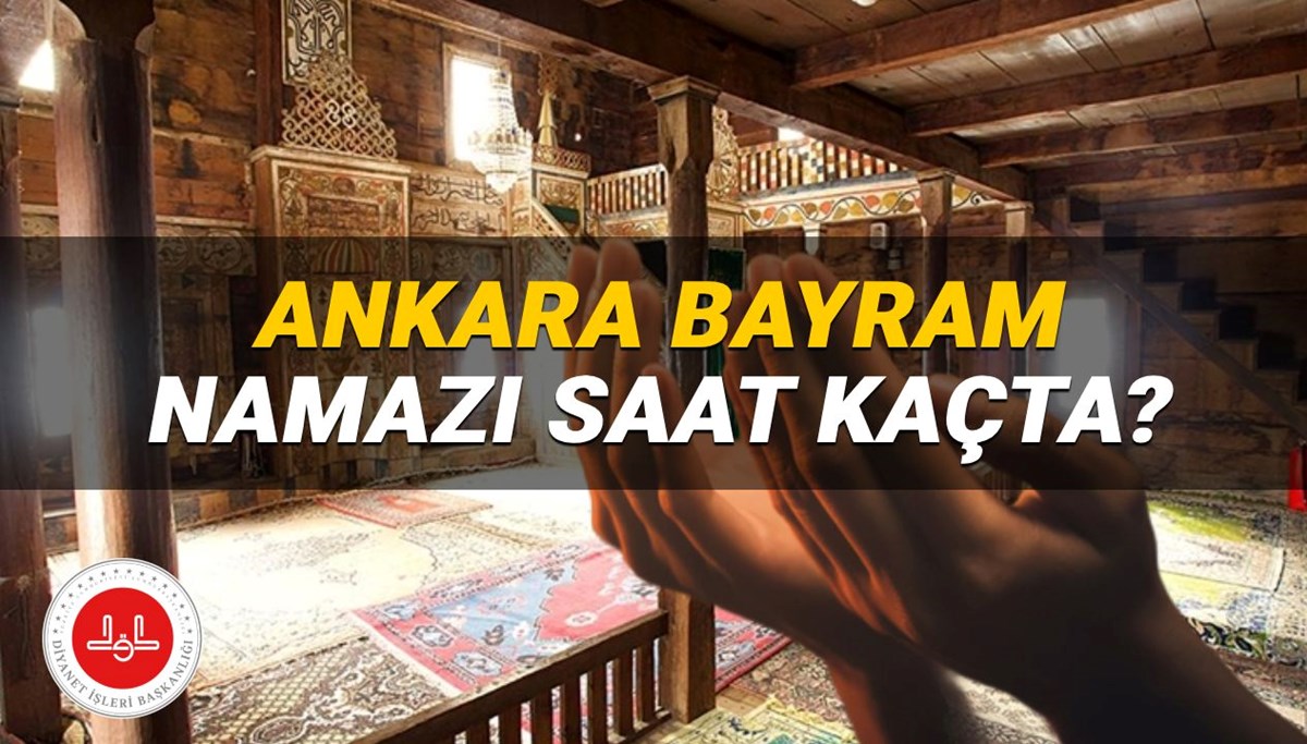 Ankara Bayram namazı saati 2025: Ankara'da bayram namazı saat kaçta kılınacak? Ankara ilçeleri Kurban Bayramı namaz vakitleri