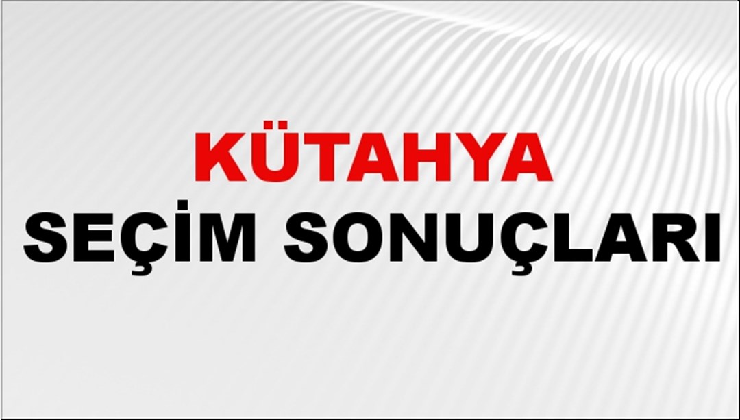 Kütahya Seçim Sonuçları 2024 Canlı: 31 Mart 2024 Türkiye Kütahya Yerel Seçim Sonucu ve YSK İl İl Oy Sonuçları Son Dakika