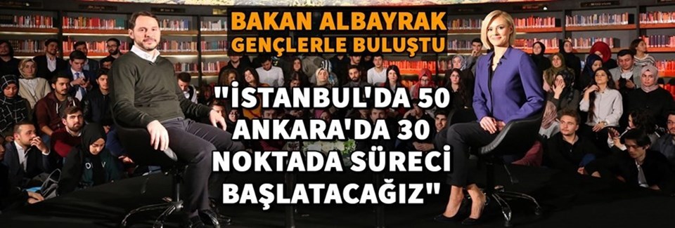 Berat Albayrak: İstanbul'da 50 Ankara'da 30 noktada süreci başlatacağız - 1