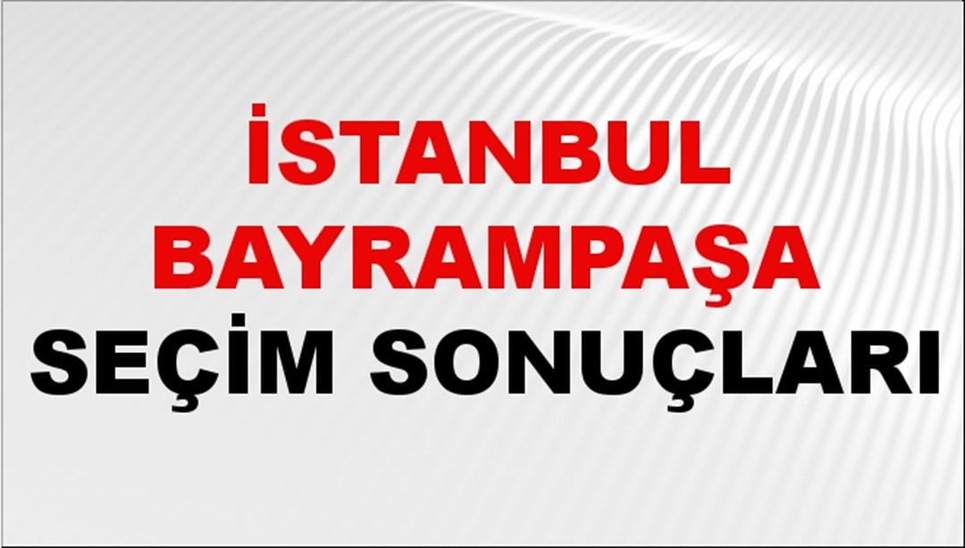 İstanbul BAYRAMPAŞA Seçim Sonuçları 2024 Canlı: 31 Mart 2024 Türkiye BAYRAMPAŞA Yerel Seçim Sonucu ve YSK Oy Sonuçları Son Dakika