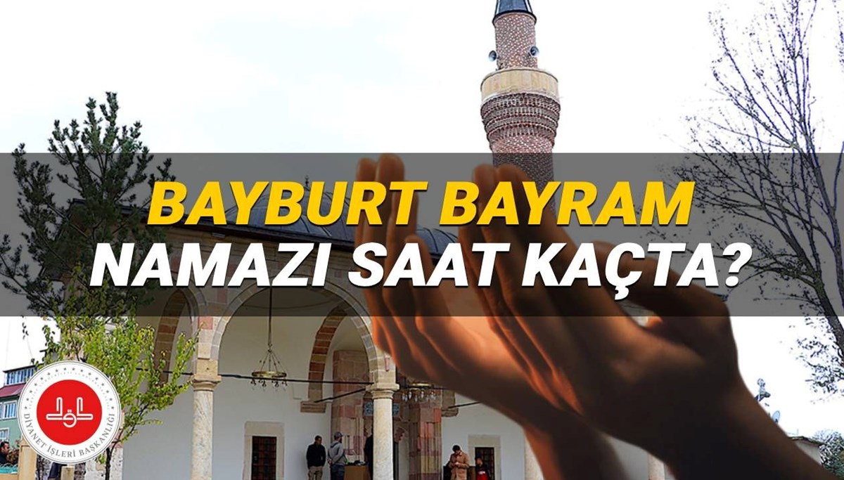 Bayburt'ta bayram namazı 2025 saat kaçta? Diyanet Bayburt bayram namazı vakti