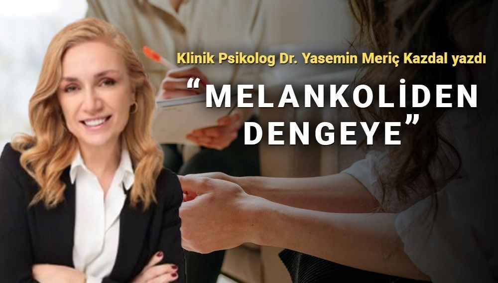 Melankoliden dengeye: Psikolojik dayanıklılık nasıl geliştirilir?