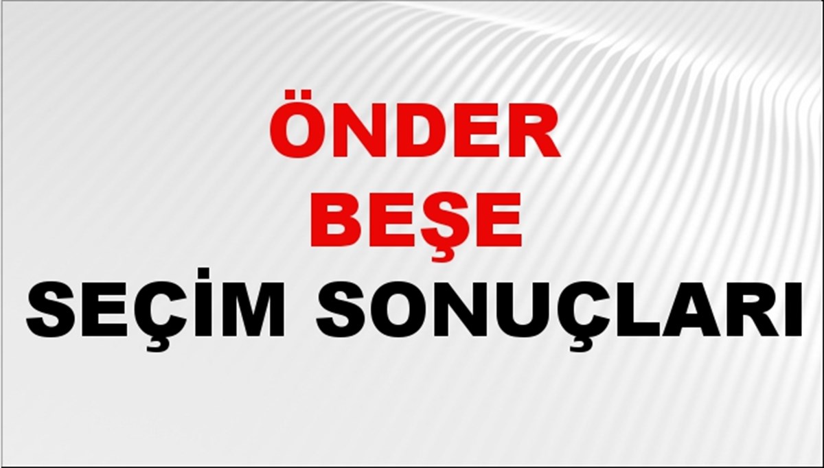 Önder Beşe Seçim Sonuçları 2024 Canlı: 31 Mart 2024 Türkiye Önder Beşe Yerel Seçim Sonucu ve İlçe İlçe YSK Oy Sonuçları Son Dakika