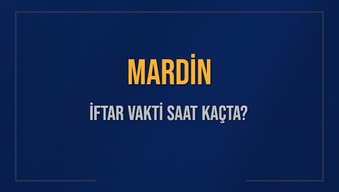 MARDİN İFTAR VAKTİ SAAT KAÇTA OKUNUYOR? MARDİN İçin İftar Saatleri Ne Kadar Kaldı? MARDİN İftar Vakitleri Kaç Dakika Var? Diyanet 7 Mart 2025 MARDİN Akşam Ezanı Bugün Ne Zaman Okunacak?