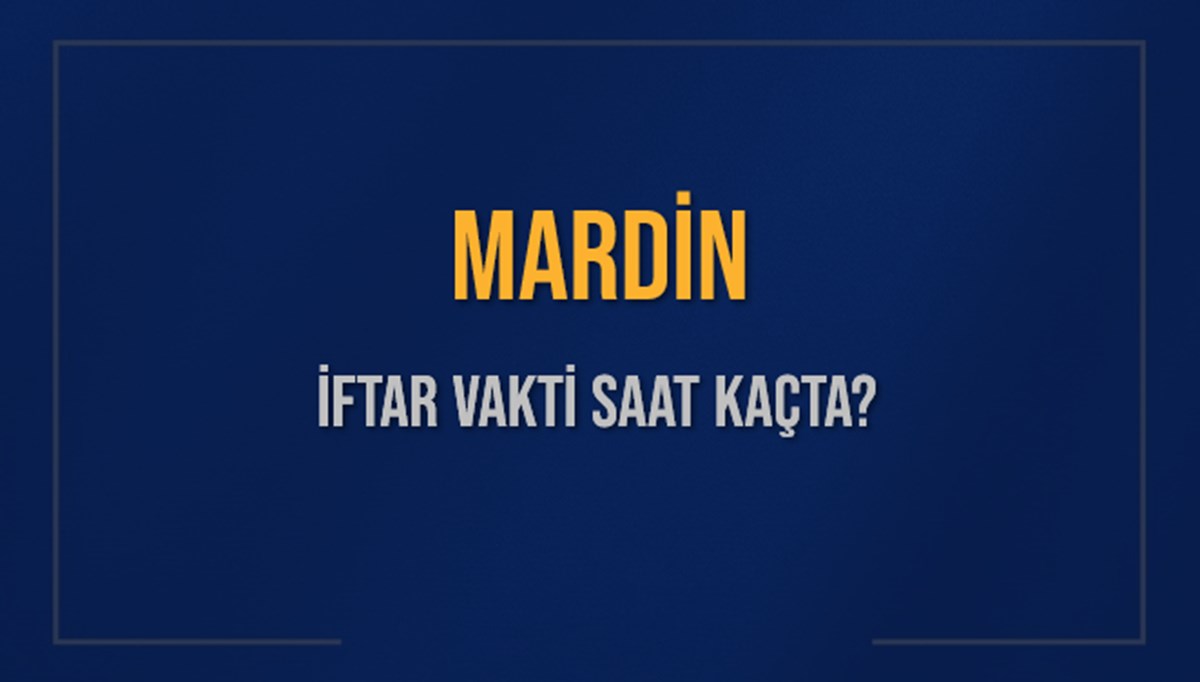 MARDİN İFTAR VAKTİ SAAT KAÇTA OKUNUYOR? MARDİN İçin İftar Saatleri Ne Kadar Kaldı? MARDİN İftar Vakitleri Kaç Dakika Var? Diyanet 7 Mart 2025 MARDİN Akşam Ezanı Bugün Ne Zaman Okunacak? MARDİN İFTAR VAKTİ SAAT KAÇTA OKUNUYOR? MARDİN İçin İftar Saatleri Ne Kadar Kaldı? MARDİN İftar Vakitleri Kaç Dakika Var? Diyanet 7 Mart 2025 MARDİN Akşam Ezanı Bugün Ne Zaman Okunacak?