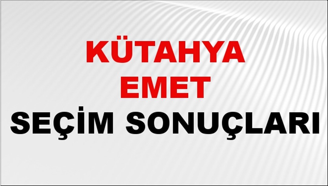 Kütahya EMET Seçim Sonuçları 2024 Canlı: 31 Mart 2024 Türkiye EMET Yerel Seçim Sonucu ve YSK Oy Sonuçları Son Dakika