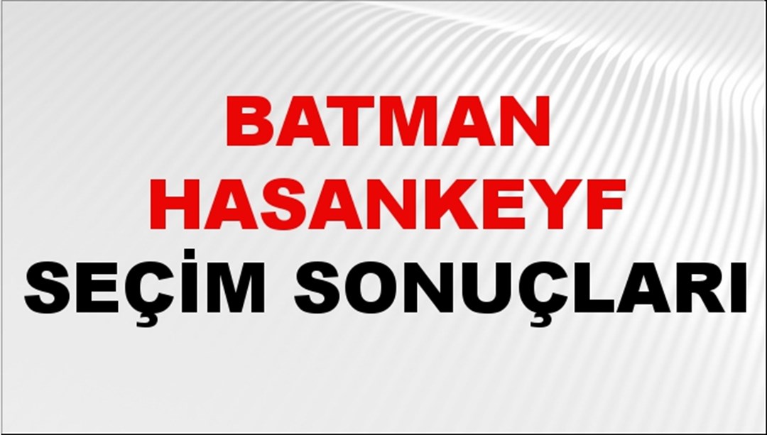 Batman HASANKEYF Seçim Sonuçları 2024 Canlı: 31 Mart 2024 Türkiye HASANKEYF Yerel Seçim Sonucu ve YSK Oy Sonuçları Son Dakika