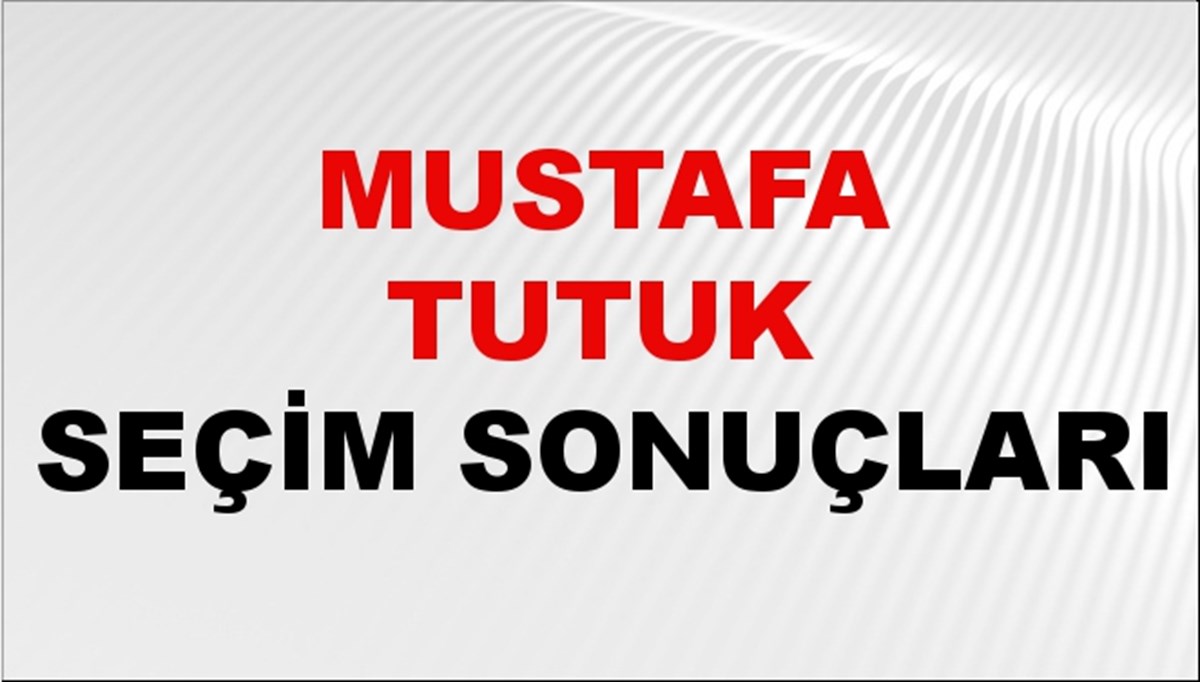 Mustafa Tutuk Seçim Sonuçları 2024 Canlı: 31 Mart 2024 Türkiye Mustafa Tutuk Yerel Seçim Sonucu ve İlçe İlçe YSK Oy Sonuçları Son Dakika
