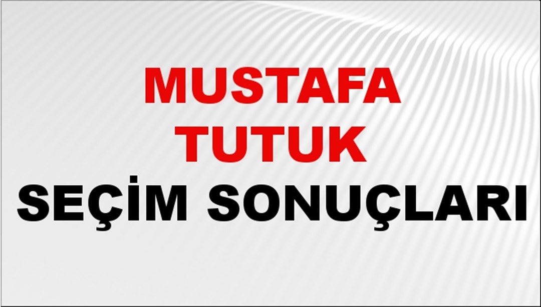 Mustafa Tutuk Seçim Sonuçları 2024 Canlı: 31 Mart 2024 Türkiye Mustafa Tutuk Yerel Seçim Sonucu ve İlçe İlçe YSK Oy Sonuçları Son Dakika