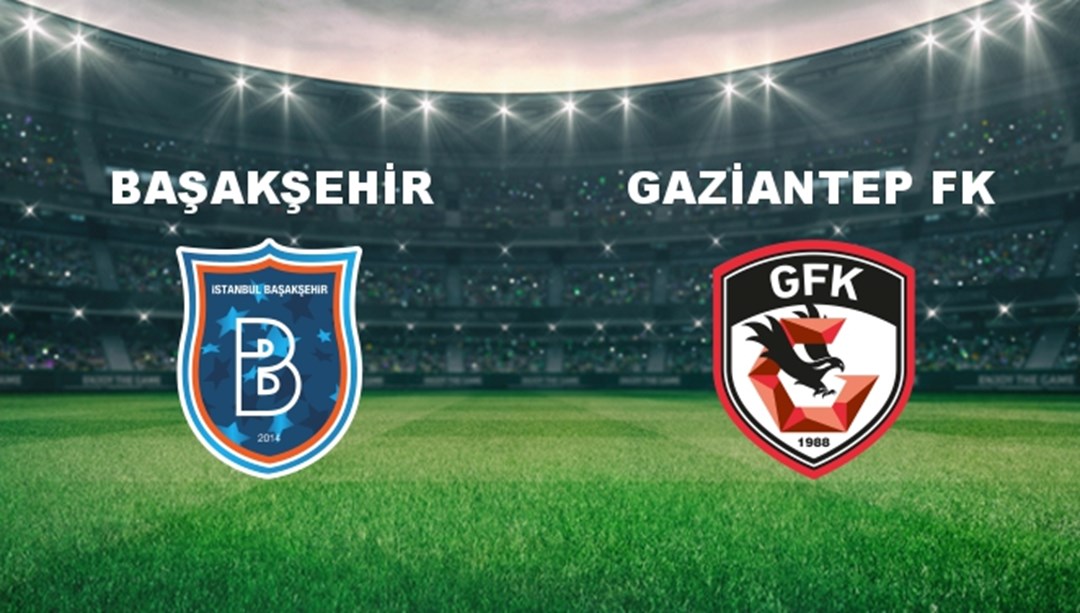 Başakşehir - Gaziantep FK Maçı Ne Zaman? Başakşehir - Gaziantep FK Hangi Kanalda?