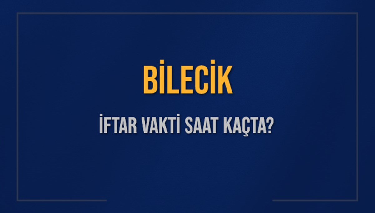 BİLECİK İFTAR VAKTİ SAAT KAÇTA OKUNUYOR? BİLECİK İçin İftar Saatleri Ne Kadar Kaldı? BİLECİK İftar Vakitleri Kaç Dakika Var? Diyanet 7 Mart 2025 BİLECİK Akşam Ezanı Bugün Ne Zaman Okunacak? BİLECİK İFTAR VAKTİ SAAT KAÇTA OKUNUYOR? BİLECİK İçin İftar Saatleri Ne Kadar Kaldı? BİLECİK İftar Vakitleri Kaç Dakika Var? Diyanet 7 Mart 2025 BİLECİK Akşam Ezanı Bugün Ne Zaman Okunacak?