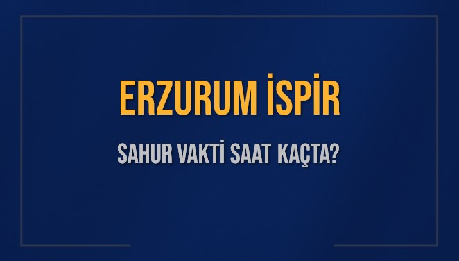 ERZURUM İSPİR SAHUR VAKTİ SAAT KAÇTA? İSPİR Sahur Vakitleri Ne Kadar Kaldı? İSPİR İçin Sahur Saatleri Saat Kaçta Bitiyor? Diyanet 1 Mart 2025 İSPİR İmsak Vakti Saat Kaçta Okunuyor?