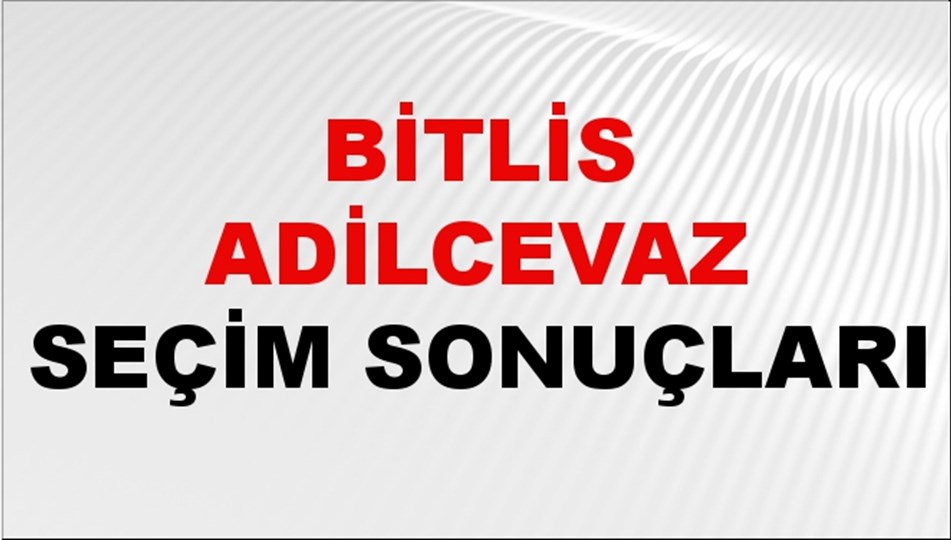 Bitlis ADİLCEVAZ Seçim Sonuçları 2024 Canlı: 31 Mart 2024 Türkiye ADİLCEVAZ Yerel Seçim Sonucu ve YSK Oy Sonuçları Son Dakika