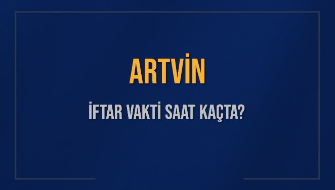 ARTVİN İFTAR VAKTİ SAAT KAÇTA OKUNUYOR? ARTVİN İçin İftar Saatleri Ne Kadar Kaldı? ARTVİN İftar Vakitleri Kaç Dakika Var? Diyanet 13 Mart 2025 ARTVİN Akşam Ezanı Bugün Ne Zaman Okunacak?