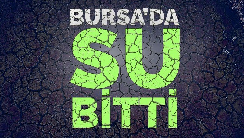 Bursa'nın suyu bitti