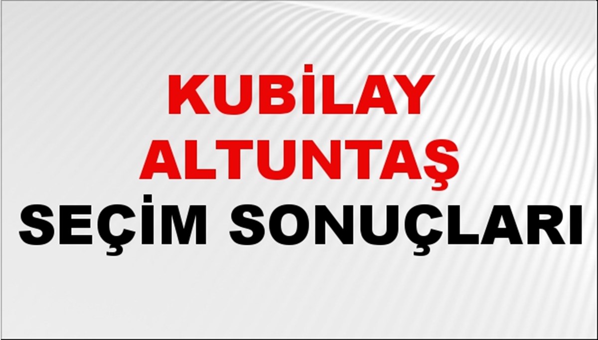 Kubilay Altuntaş Seçim Sonuçları 2024 Canlı: 31 Mart 2024 Türkiye Kubilay Altuntaş Yerel Seçim Sonucu ve İlçe İlçe YSK Oy Sonuçları Son Dakika