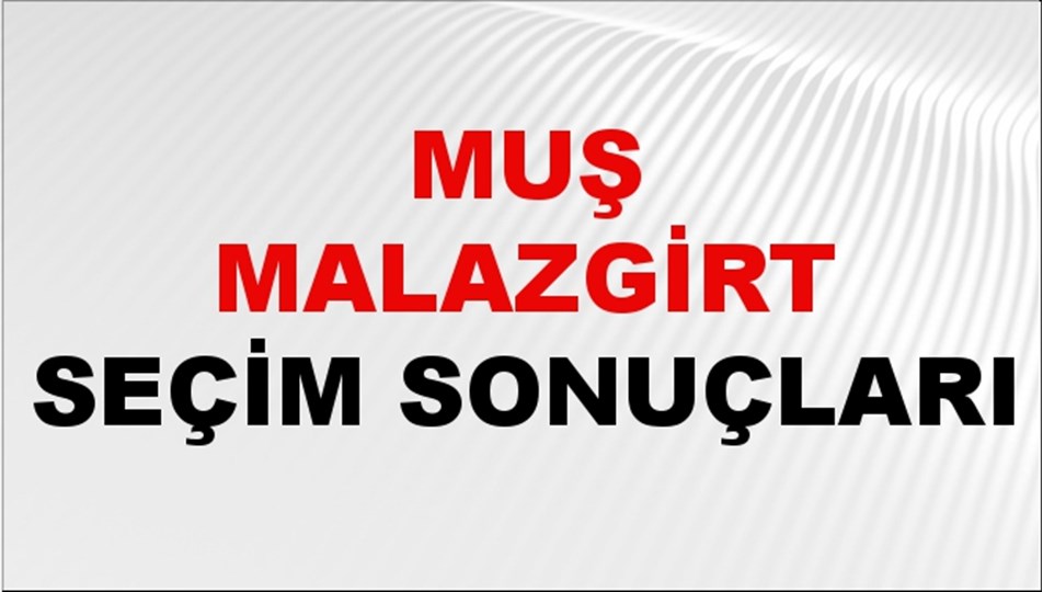 Muş MALAZGİRT Seçim Sonuçları 2024 Canlı: 31 Mart 2024 Türkiye MALAZGİRT Yerel Seçim Sonucu ve YSK Oy Sonuçları Son Dakika