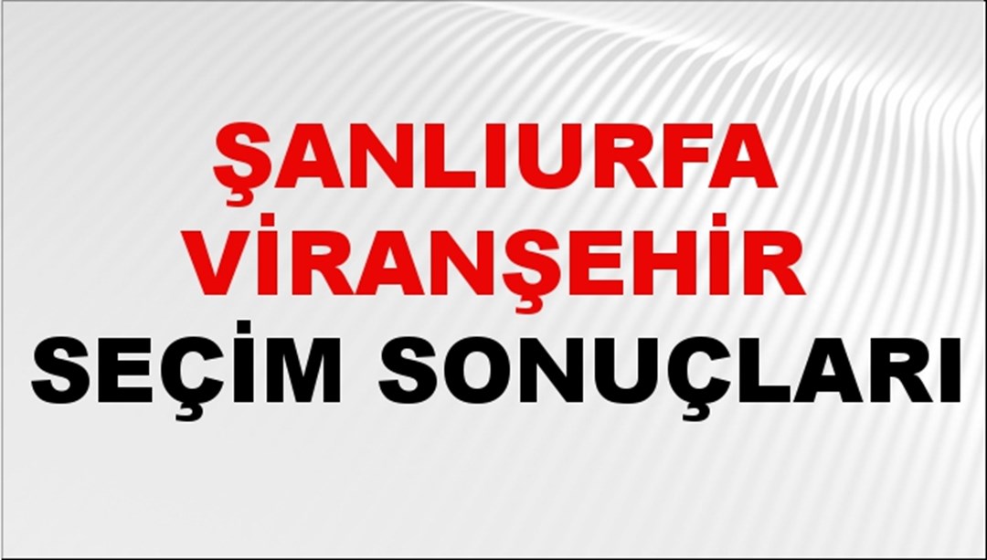 Şanlıurfa VİRANŞEHİR Seçim Sonuçları 2024 Canlı: 31 Mart 2024 Türkiye VİRANŞEHİR Yerel Seçim Sonucu ve YSK Oy Sonuçları Son Dakika