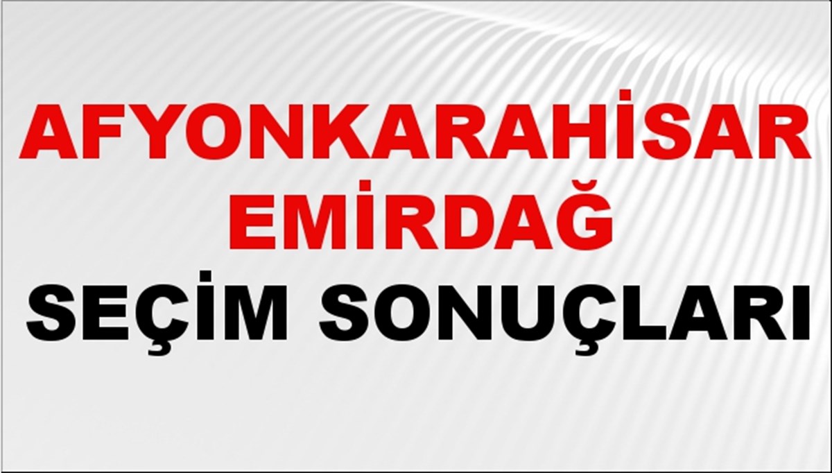 Afyonkarahisar EMİRDAĞ Seçim Sonuçları 2024 Canlı: 31 Mart 2024 Türkiye EMİRDAĞ Yerel Seçim Sonucu ve YSK Oy Sonuçları Son Dakika