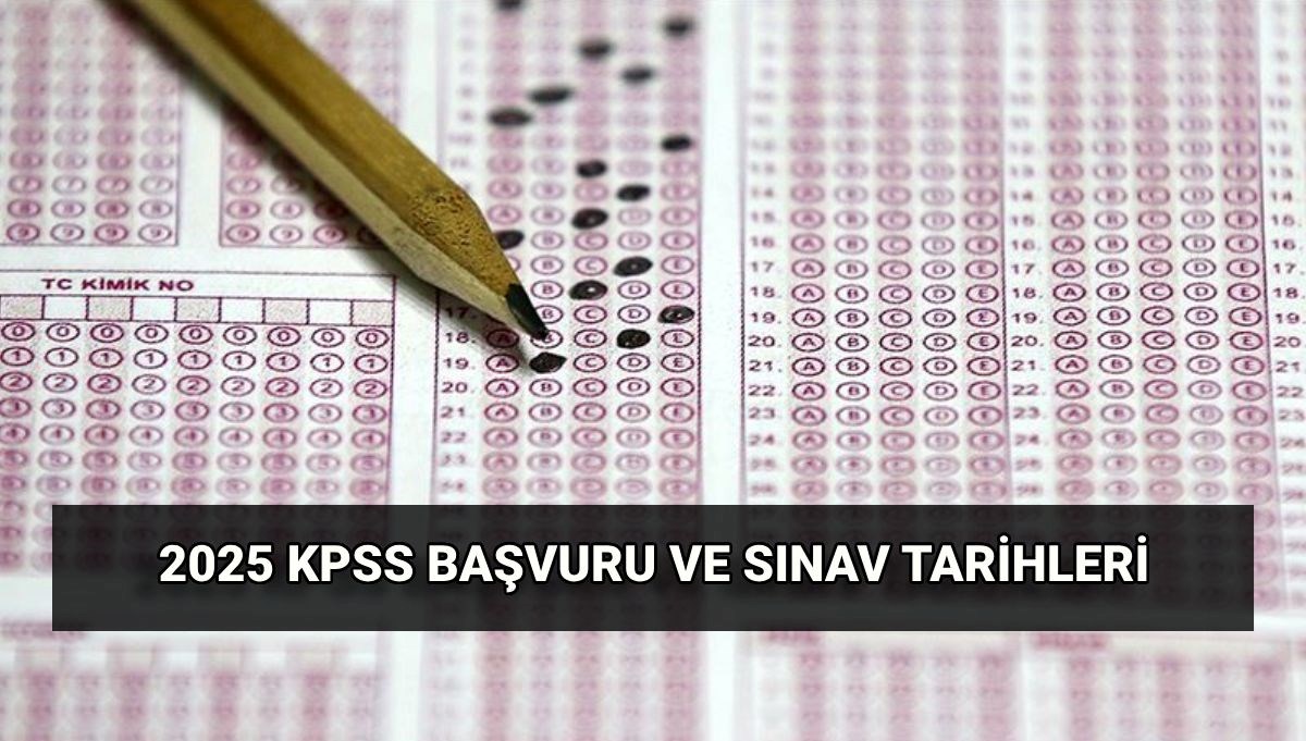 2025 KPSS başvuru tarihleri: ÖSYM KPSS lisans başvurusu ne zaman, sınav hangi gün?