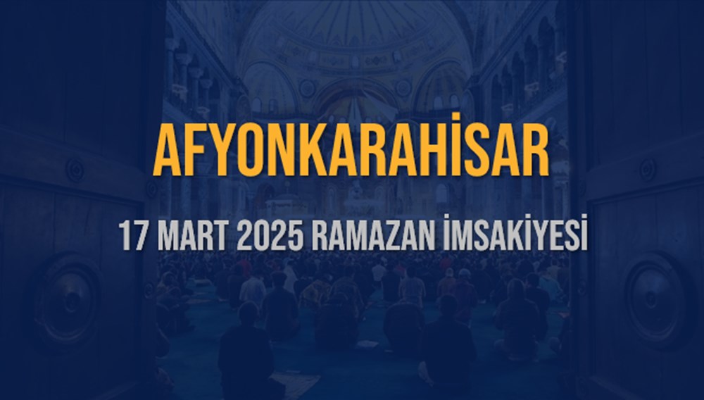 AFYONKARAHİSAR İftarı: 17 Mart 2025 Akşam Ezanına Ne Kadar Kaldı? 75