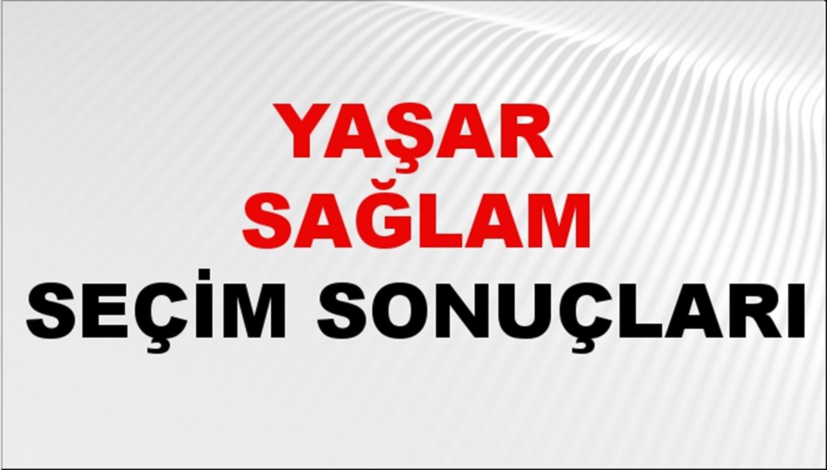 Yaşar Sağlam Seçim Sonuçları 2024 Canlı: 31 Mart 2024 Türkiye Yaşar Sağlam Yerel Seçim Sonucu ve İlçe İlçe YSK Oy Sonuçları Son Dakika