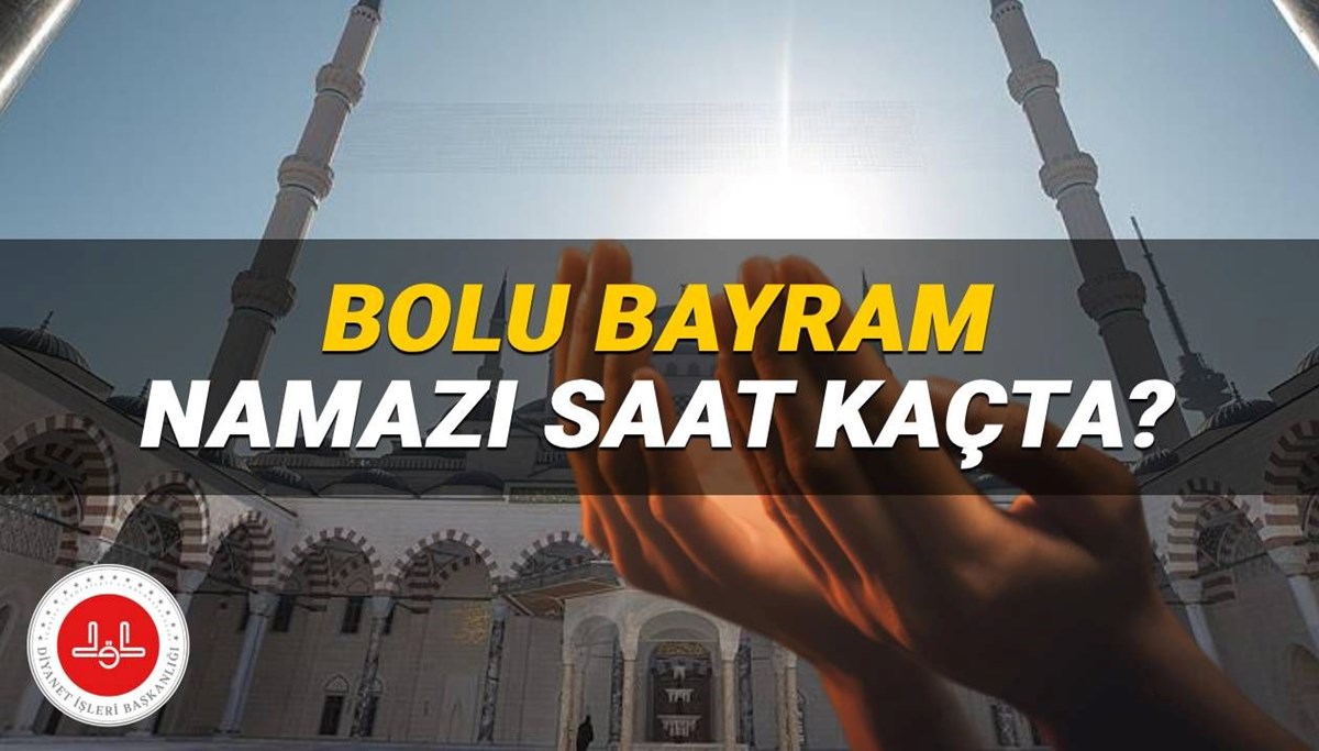 KURBAN BAYRAMI: Bolu’da bayram namazı saat kaçta? 2025 Diyanet Bolu bayram namazı saati