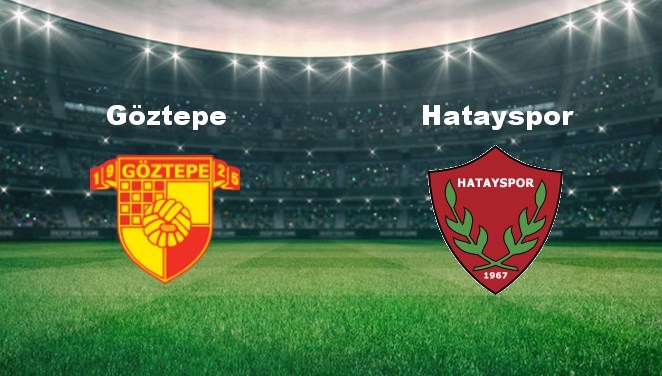 Göztepe - Hatayspor Maçı Ne Zaman? Göztepe - Hatayspor Maçı Hangi Kanalda Canlı Yayınlanacak?