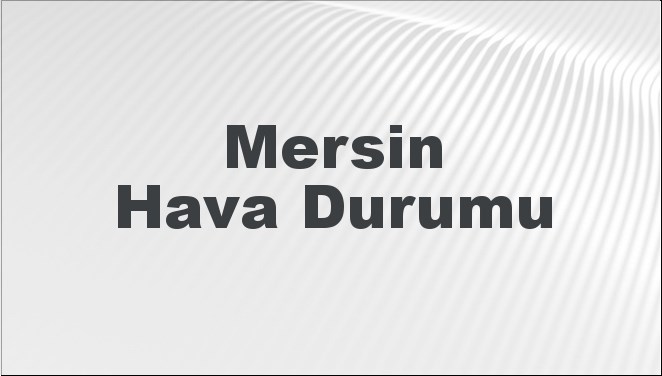 Mersin Hava Durumu 14 Eylül 2024