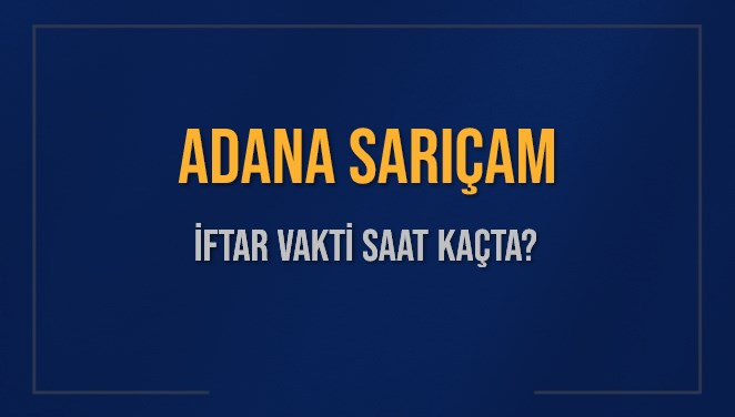 ADANA SARIÇAM İFTAR VAKTİ SAAT KAÇTA OKUNUYOR? SARIÇAM İçin İftar Saatleri Ne Kadar Kaldı? SARIÇAM İftar Vakitleri Kaç Dakika Var? Diyanet 1 Mart 2025 SARIÇAM  Akşam Ezanı Bugün Ne Zaman Okunacak?