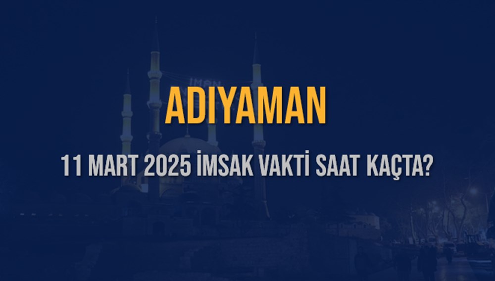 Adıyaman'da 2025 Ramazan İmsakiyesi: Sahura Ne Kadar Kaldı, İlk İmsak Vakti Ne Zaman? 75