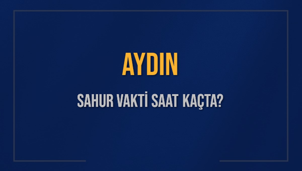 AYDIN SAHUR VAKTİ SAAT KAÇTA? AYDIN Sahur Vakitleri Ne Kadar Kaldı? AYDIN İçin Sahur Saatleri Saat Kaçta Bitiyor? Diyanet 11 Mart 2025 AYDIN İmsak Vakti Saat Kaçta Okunuyor? AYDIN SAHUR VAKTİ SAAT KAÇTA? AYDIN Sahur Vakitleri Ne Kadar Kaldı? AYDIN İçin Sahur Saatleri Saat Kaçta Bitiyor? Diyanet 11 Mart 2025 AYDIN İmsak Vakti Saat Kaçta Okunuyor?
