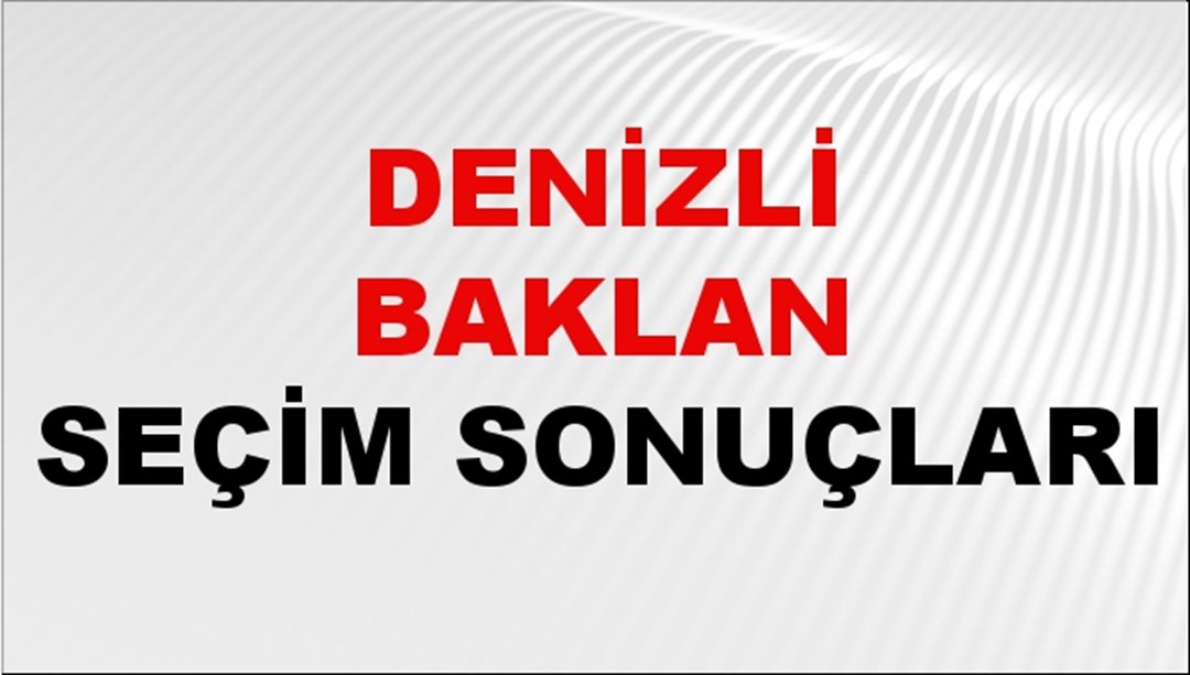 Denizli BAKLAN Seçim Sonuçları 2024 Canlı: 31 Mart 2024 Türkiye BAKLAN Yerel Seçim Sonucu ve YSK Oy Sonuçları Son Dakika