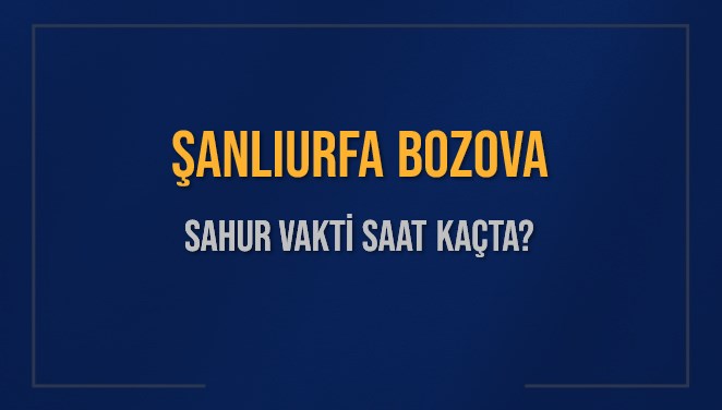 ŞANLIURFA BOZOVA SAHUR VAKTİ SAAT KAÇTA? BOZOVA Sahur Vakitleri Ne Kadar Kaldı? BOZOVA İçin Sahur Saatleri Saat Kaçta Bitiyor? Diyanet 1 Mart 2025 BOZOVA İmsak Vakti Saat Kaçta Okunuyor?