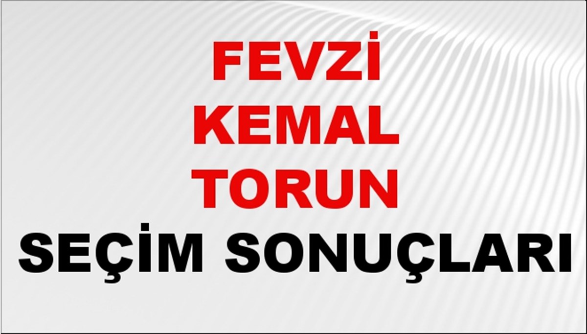 Fevzi Kemal Torun Seçim Sonuçları 2024 Canlı: 31 Mart 2024 Türkiye Fevzi Kemal Torun Yerel Seçim Sonucu ve İlçe İlçe YSK Oy Sonuçları Son Dakika