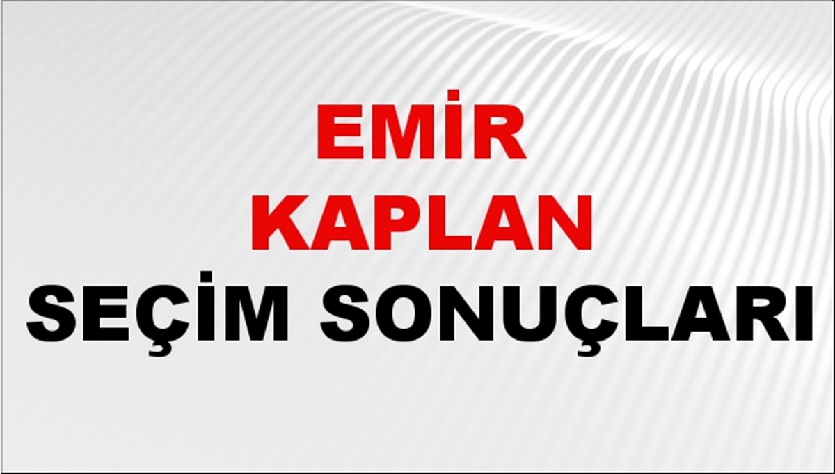 Emir Kaplan Seçim Sonuçları 2024 Canlı: 31 Mart 2024 Türkiye Emir Kaplan Yerel Seçim Sonucu ve İlçe İlçe YSK Oy Sonuçları Son Dakika