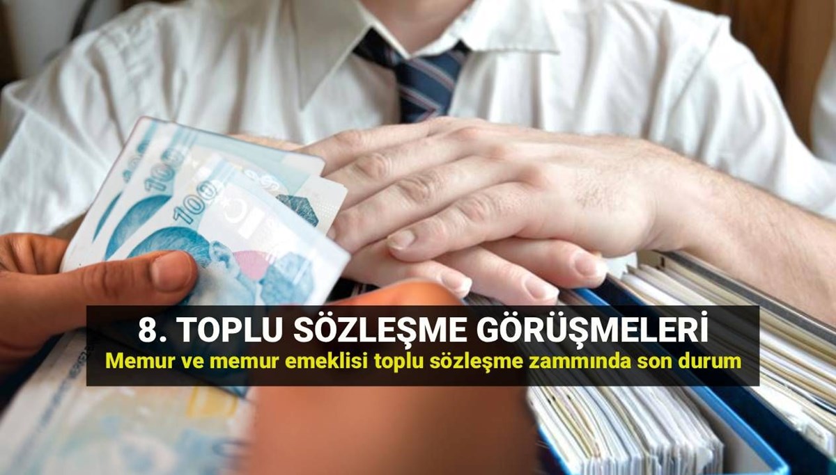 Memur ve memur emeklisi toplu sözleşme zam teklifi geldi! Memur maaşları yüzde kaç zamlanacak? 8. toplu sözleşme zammında son gelişmeler