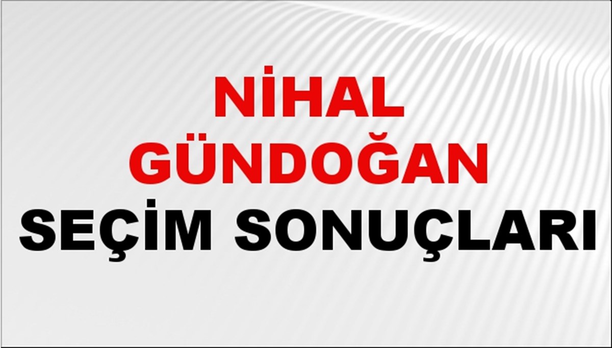 Nihal Gündoğan Seçim Sonuçları 2024 Canlı: 31 Mart 2024 Türkiye Nihal Gündoğan Yerel Seçim Sonucu ve İlçe İlçe YSK Oy Sonuçları Son Dakika