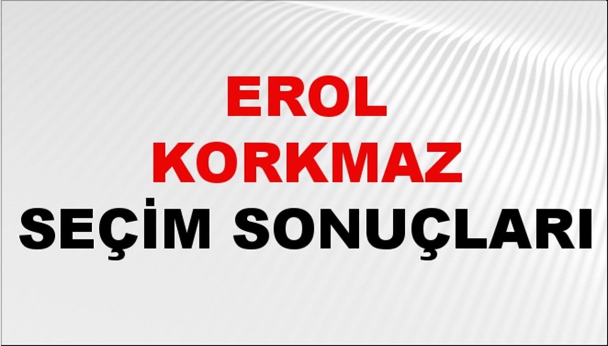 Erol Korkmaz Seçim Sonuçları 2024 Canlı: 31 Mart 2024 Türkiye Erol Korkmaz Yerel Seçim Sonucu ve İlçe İlçe YSK Oy Sonuçları Son Dakika