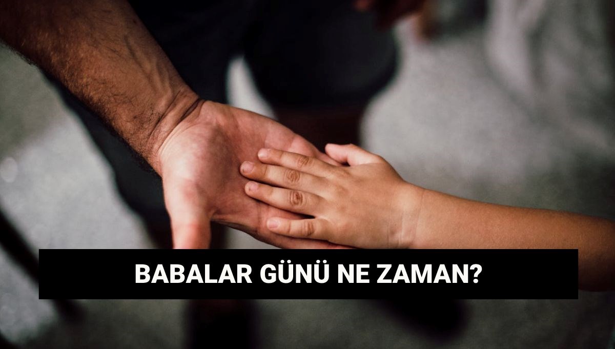 2025 Babalar Günü ne zaman? Babalar Günü tarihçesi kısaca