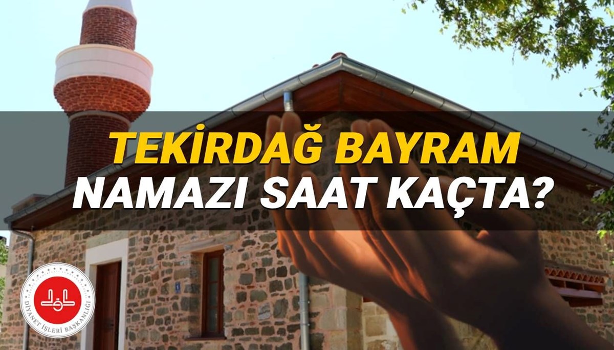 Tekirdağ bayram namazı 2025 saat kaçta? Diyanet Tekirdağ bayram namazı vakti (Kurban Bayramı)