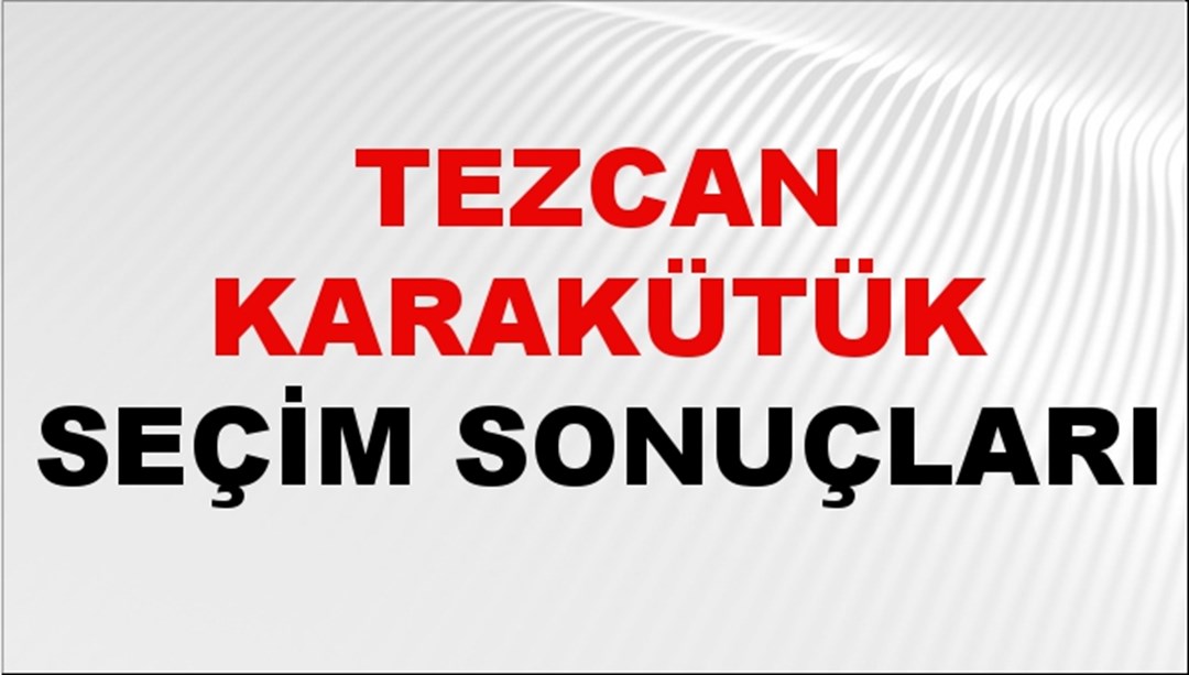 Tezcan Karakütük Seçim Sonuçları 2024 Canlı: 31 Mart 2024 Türkiye Tezcan Karakütük Yerel Seçim Sonucu ve İlçe İlçe YSK Oy Sonuçları Son Dakika