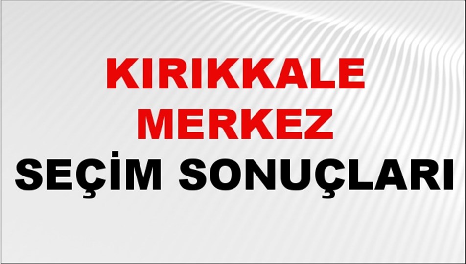 Kırıkkale MERKEZ Seçim Sonuçları 2024 Canlı: 31 Mart 2024 Türkiye MERKEZ Yerel Seçim Sonucu ve YSK Oy Sonuçları Son Dakika