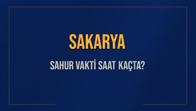 SAKARYA SAHUR VAKTİ SAAT KAÇTA? SAKARYA Sahur Vakitleri Ne Kadar Kaldı? SAKARYA İçin Sahur Saatleri Saat Kaçta Bitiyor? Diyanet 6 Mart 2025 SAKARYA İmsak Vakti Saat Kaçta Okunuyor?