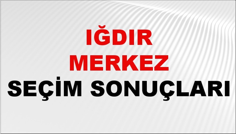 Iğdır MERKEZ Seçim Sonuçları 2024 Canlı: 31 Mart 2024 Türkiye MERKEZ Yerel Seçim Sonucu ve YSK Oy Sonuçları Son Dakika